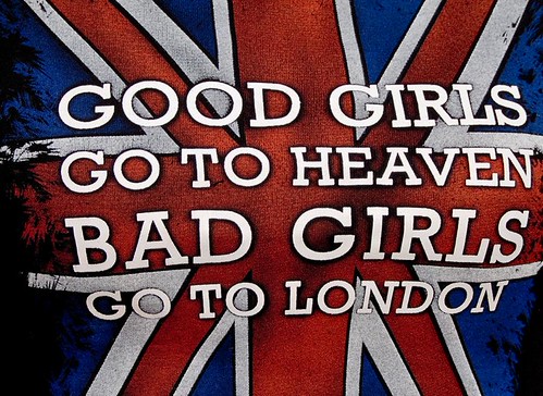Good girls go to heaven, bad girls go to London by chrisjohnbeckett