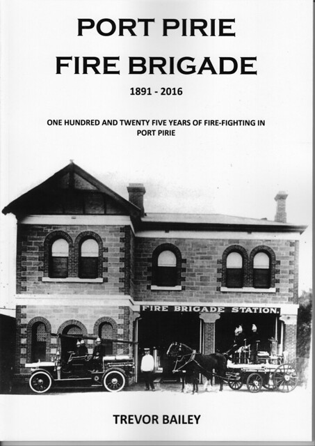 Port Pirie Fire Brigade 1891 to 2016 by Trevor Bailey