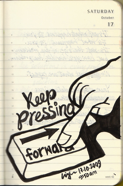 Journal, 17 October 2009 – Keep pressing forward