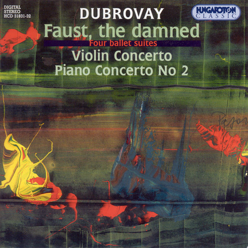 DUBROVAY: Faust, az elkarhozott (4 Ballet Suites) / Violin Concerto / Piano Concerto No. 2