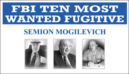Semion Mogilevich, a Ukrainian Charged With More Than 40 counts of Racketeering, Fraud, Money Laundering, Etc Added to Ten Most Wanted Fugitives List