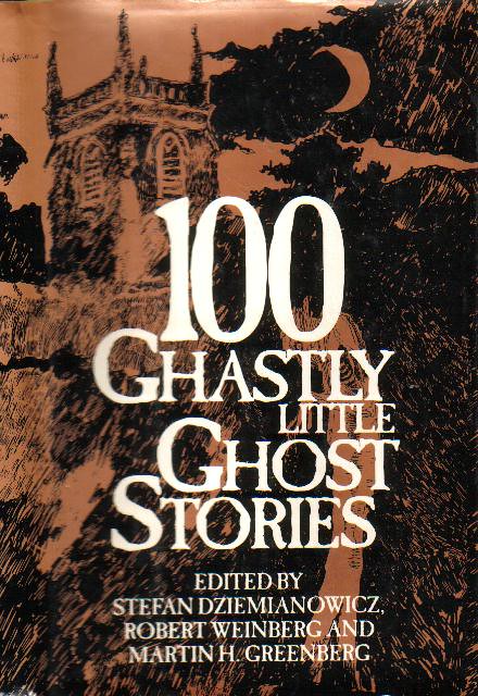 100 Ghastly Little Ghost Stories edited by Stefan Dziemianowicz et al.