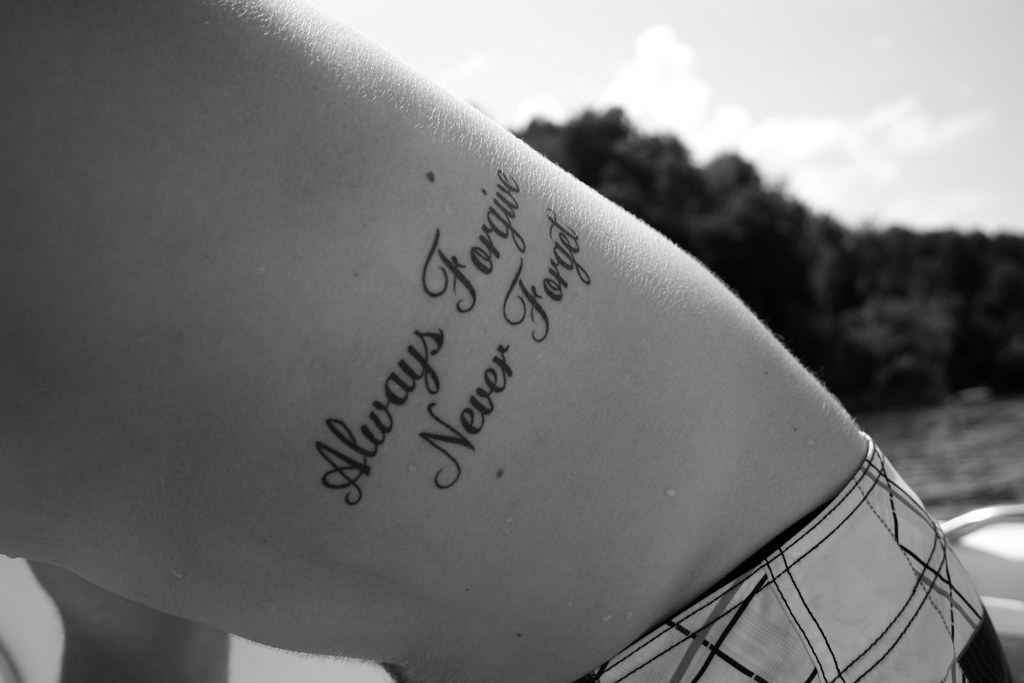 Always Forgive Never Forget | A friends tattoo. View On Blac… | Flickr