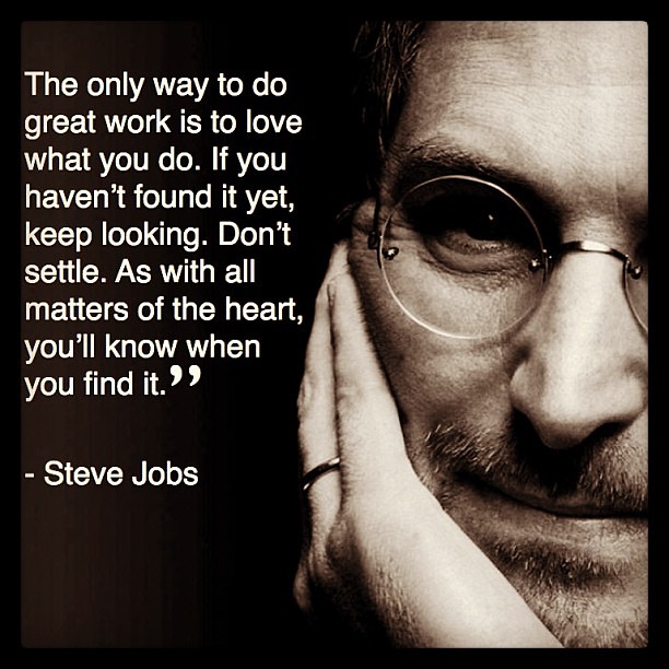 The only way to do great work is to love what you do. If … | Flickr