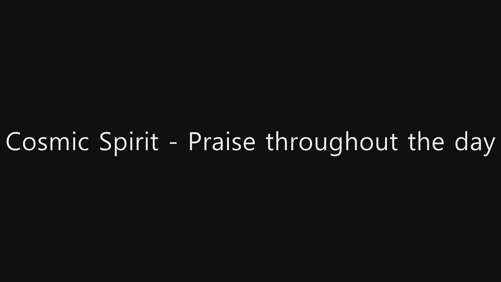 ●Cosmic Spirit - Praise throughout the day
