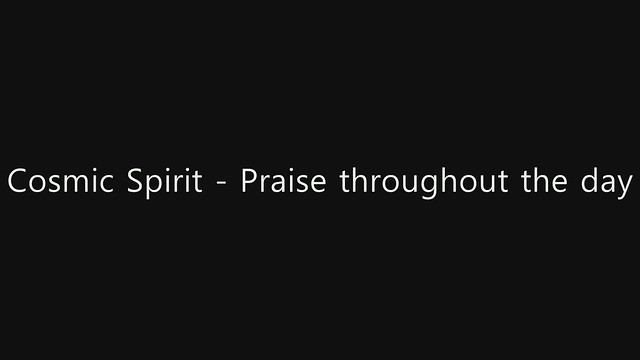 ●Cosmic Spirit - Praise throughout the day
