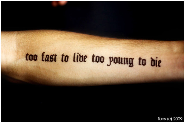 Tattoo Too Fast To Live Too Young To Die Hoang Tam Flickr