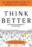 Think Better: An Innovators Guide to Productive Thinking by Tim Hurson