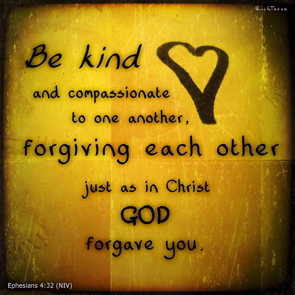 Ephesians 4:32. | “Be kind and compassionate to one another,… | Flickr