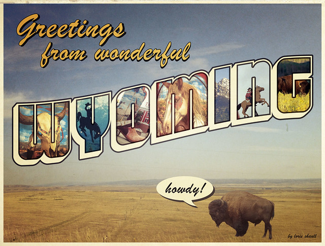 Greetings from wonderful Wyoming!