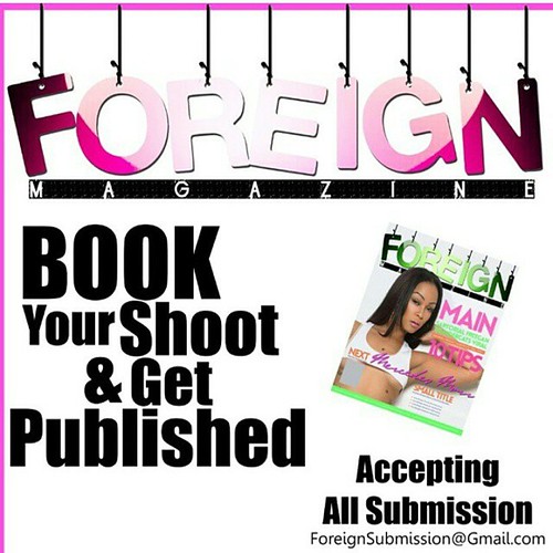 Book Your Shoot & #GetPublished by One of Our Great Photographers and Editors listed Below . .or Call Your Local Photographers and Submit Your Exclusive Pictures  Follow Us - @ForeignMag - - ● @MasonTheEditGod •Detroit - - ● @cuemadievolusion •Atlanta GA | by sterlgoeshamm