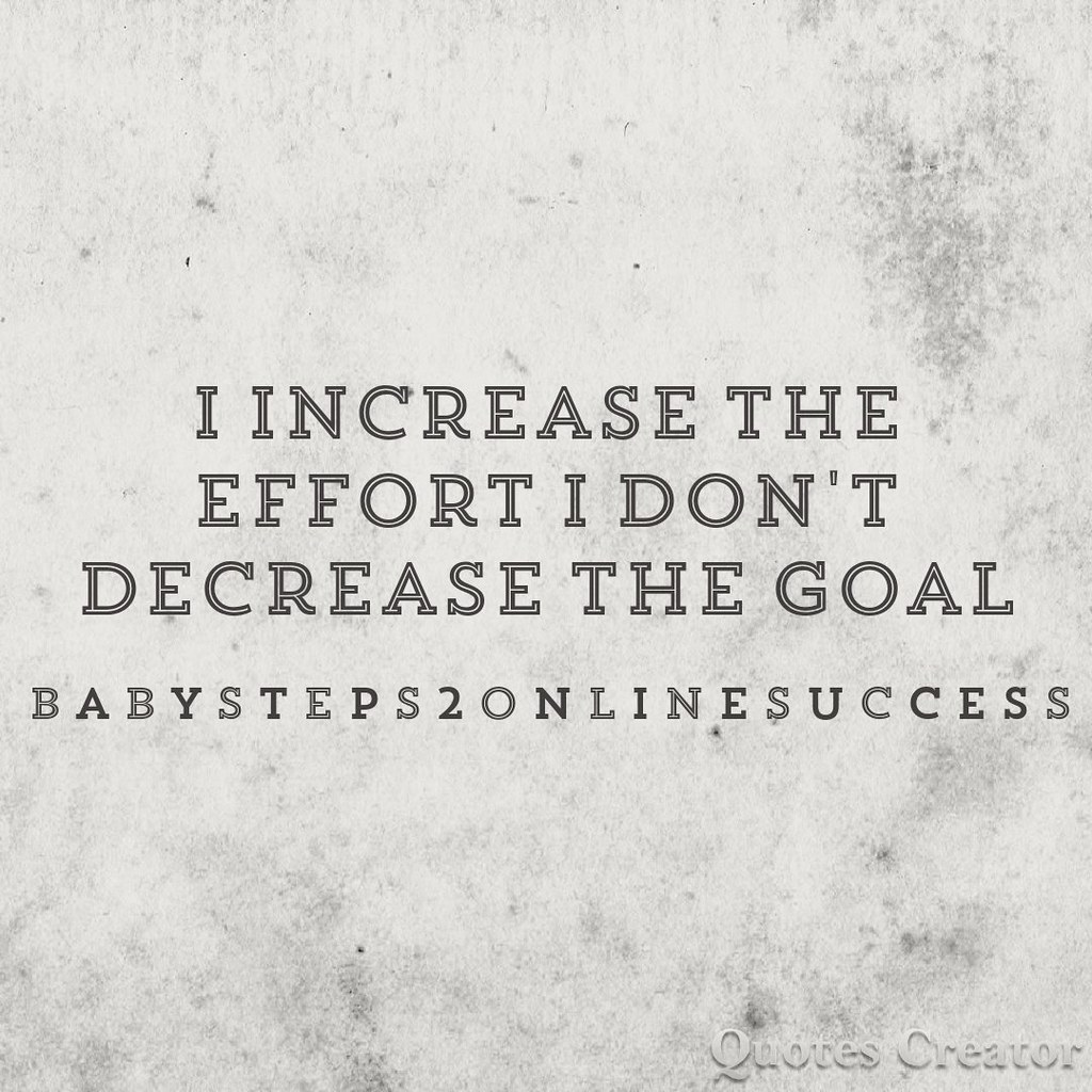 Increase the #effort don't decrease the #goal. #quote #mot… | Flickr