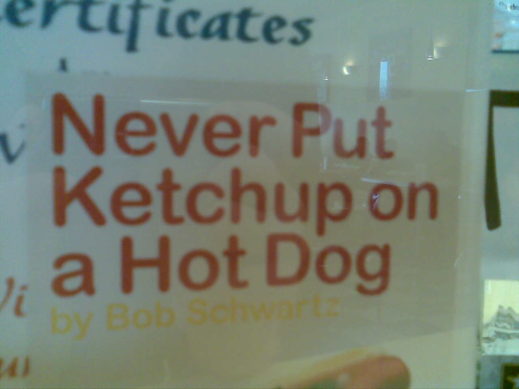 "Never Put Ketcup on a Hot Dog"