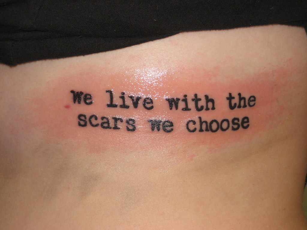 We live with the scars we choose tattoo