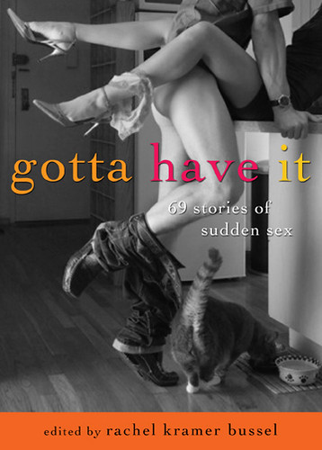 Book cover: Gotta Have It: 69 Stories of Sudden Sex edited by Rachel Kramer Bussel