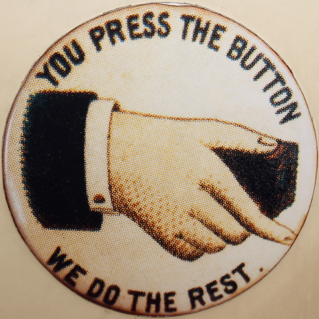 YOU PRESS THE BUTTON WE DO THE REST, Museum of Science and …