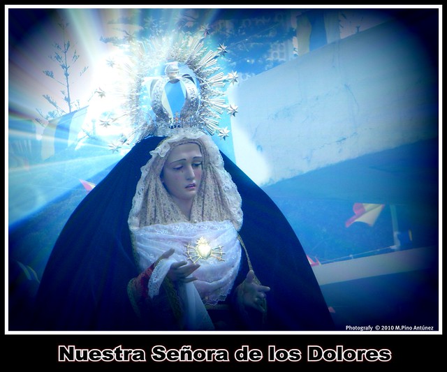 Virgen de los Dolores  -  Día de la procesión de mi barrio...