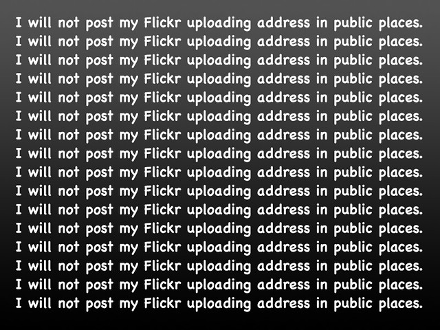I will not post my Flickr uploading address in public plac… | Flickr