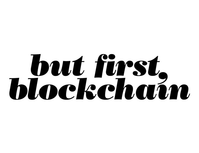 but first, blockchain
