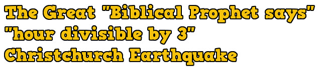 The Great Biblical Prophet says hour divisible by 3 Christchurch Earthquake