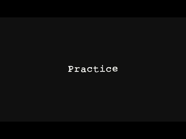 Practice
