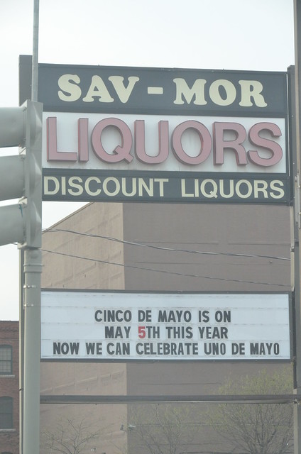 An important reminder from your friends at Sav-Mor Liquors: “CINCO DE MAYO IS ON MAY 5TH THIS YEAR. NOW WE CAN CELEBRATE UNO DE MAYO.”
