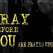 Pray Before You are prayed Upon