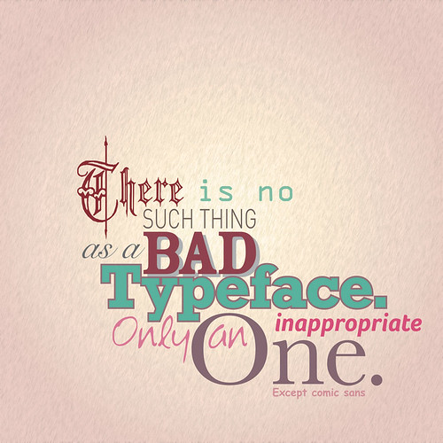 bad typeface | There is no such thing as bad typeface only b… | Flickr