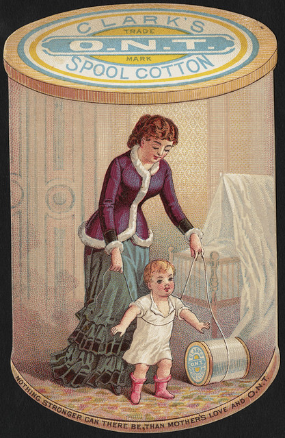 Clark's O. N. T. Spool Cotton. Nothing stronger can there be, than mother's love and O. N. T. [front]