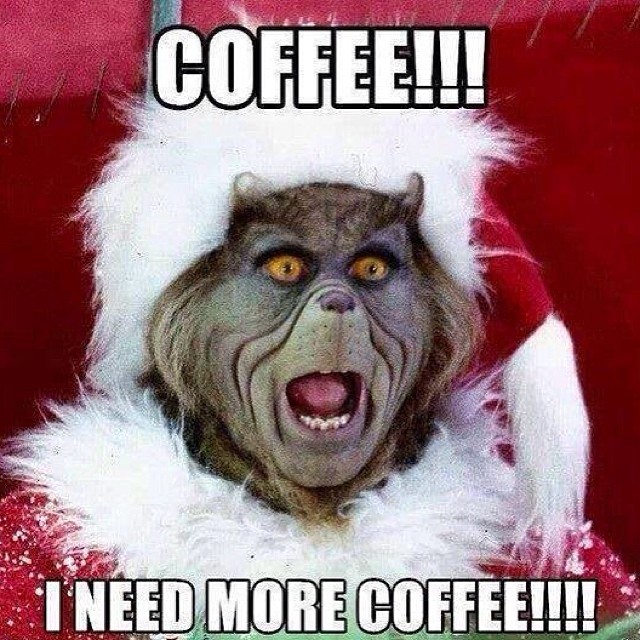 #COFFEE I need more coffee #grinch #christmas #santa #meme ...