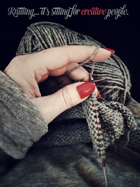 Knitting... it's sitting for creative people.