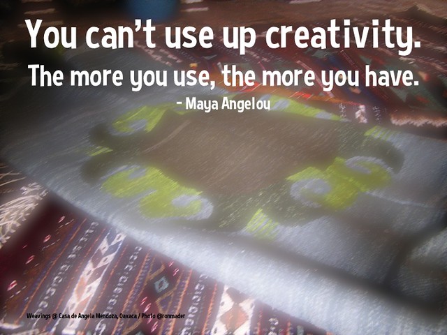You can’t use up creativity; the more you use, the more you have - Maya Angelou @QuoteResearch
