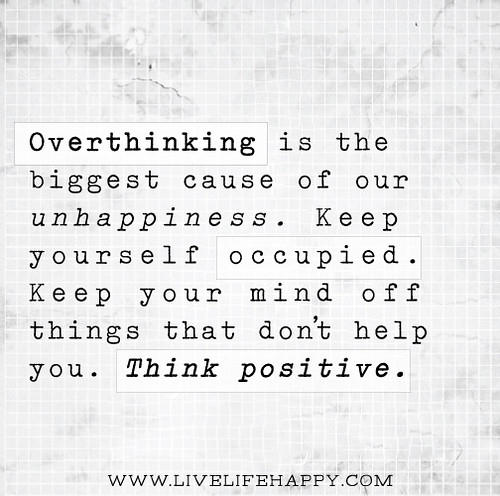 Overthinking is the biggest cause of our unhappiness. Keep… | Flickr