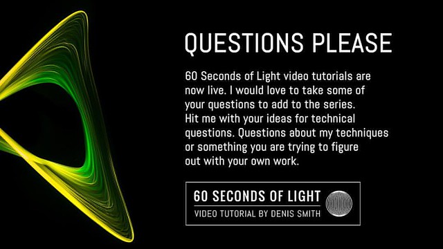 60 Seconds of Light - Your Questions Please  As you may have seen below the 60 Seconds of Light video tutorials are now live. I would love to take your questions (there are NO silly questions) and I may create a tutorial for that.  I have already planned