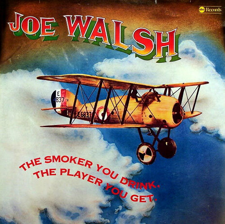 JOE WALSH - The Smoker You Drink , The Player You Get