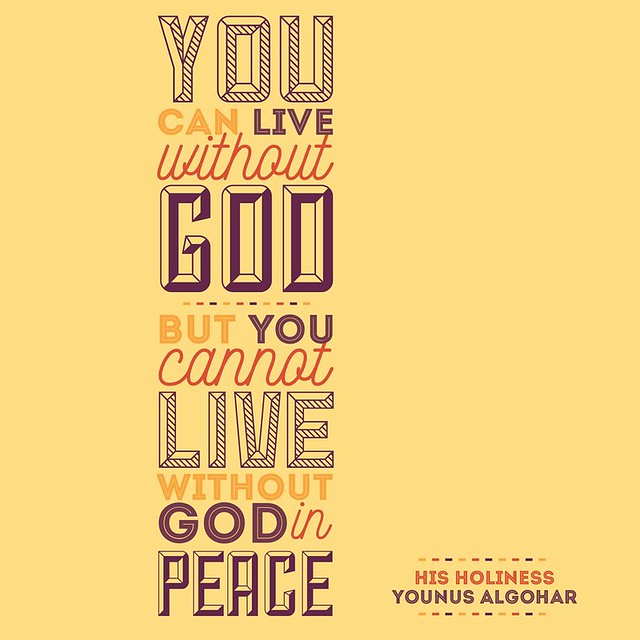 QuoteoftheDay 'You can live without God, but you cannot live without God in peace.' - His Holiness Younus AlGohar
