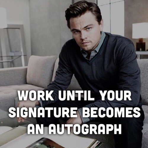 Work until your signature becomes an autograph. | G.R° | Flickr