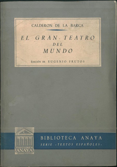 CALDERÓN de la BARCA, Pedro (ed. FRUTOS, Eugenio). El gran teatro del mundo_Anaya (Salamanca), 1958.  (Textos Españoles; 5)