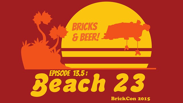 Bricks & Beer! Episode 13.5 Beach 23 at BrickCon!