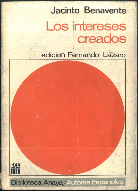047 BENAVENTE, Jacinto (ed. LÁZARO CARRETER, Fernando). Los intereses creados_Anaya (Salamanca), 1969. (Autores Españoles; 47)