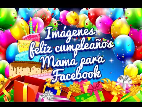 Imágenes feliz cumpleaños Mamá para Facebook