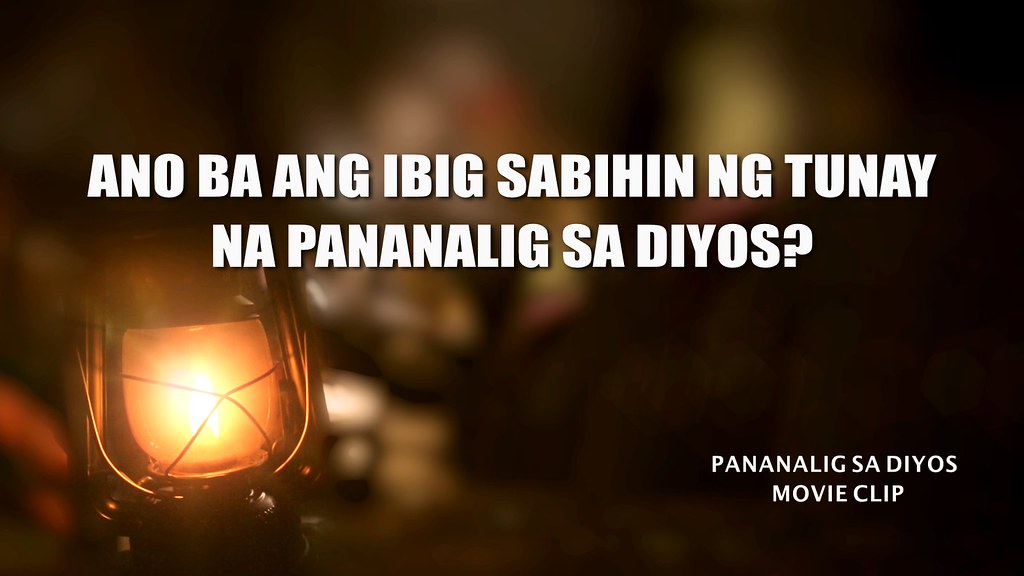 Ano ba ang Ibig Sabihin ng Tunay na Pananalig sa Diyos? | Flickr