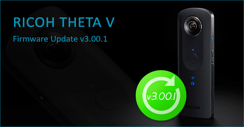 New firmware update v3.00.1 for RICOH THETA V and Plug-ins!