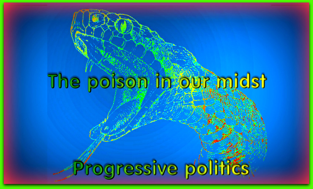 The poison in our midst - progressive politics