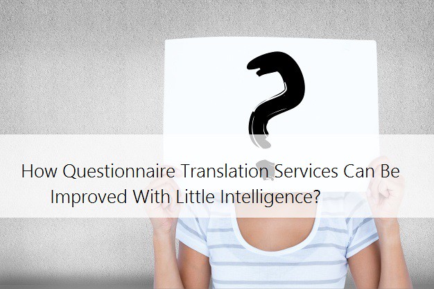 How Questionnaire Translation Services Can Be Improved With Little Intelligence?- https://bit.ly/2Kr1x19