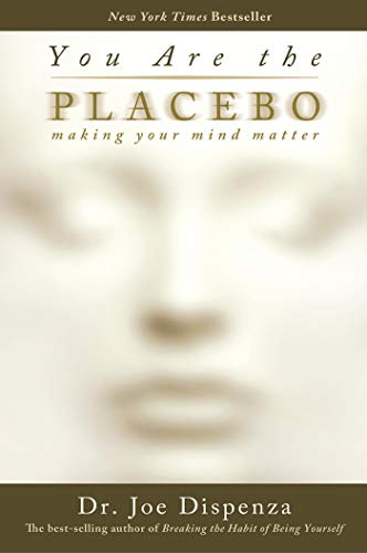 You are the Placebo by Dr. Joe Dispenza