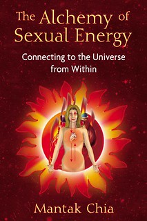 The Alchemy of Sexual Energy: Connecting to the Universe from Within - Mantak Chia