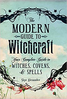 The Modern Guide to Witchcraft: Your Complete Guide to Witches, Covens, and Spells - Skye Alexander