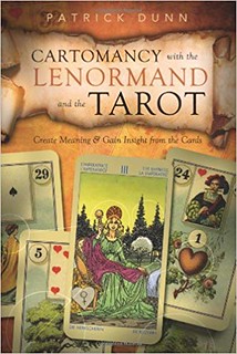 Cartomancy with the Lenormand and the Tarot: Create Meaning & Gain Insight from the Cards - Patrick Dunn
