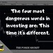 The four most dangerous words in investing